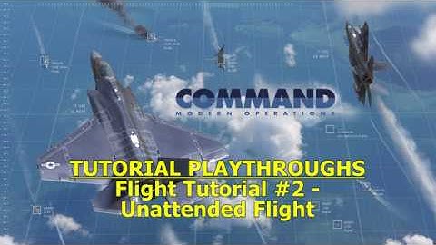 Command: Modern Operations - Flight Tutorial #2: Unattended Flight
