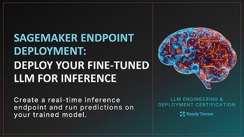 SageMaker Endpoint Deployment: Deploy Your Fine-Tuned LLM for Inference