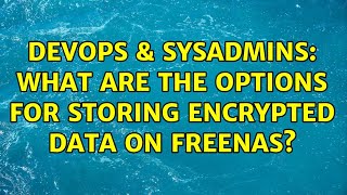 DevOps & SysAdmins: What are the options for storing encrypted data on FreeNAS? Net Worth