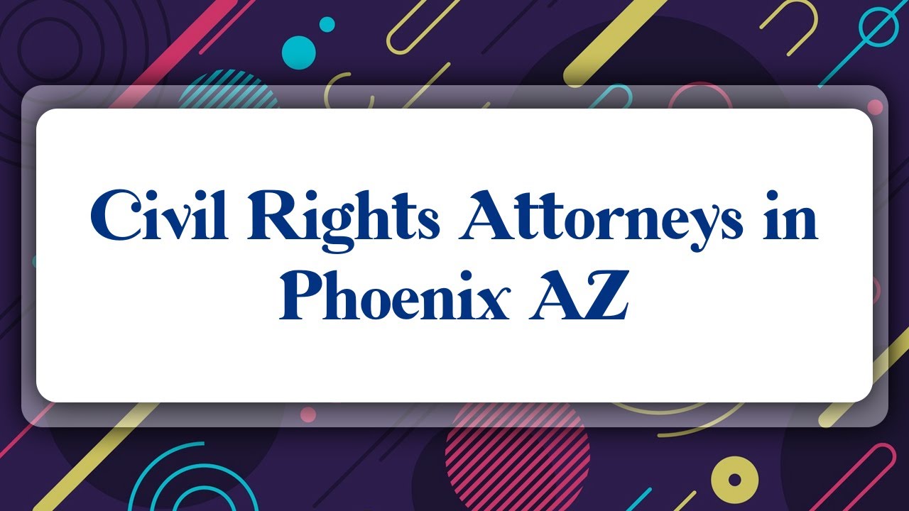 Top 10 Civil Rights Attorneys in Phoenix, AZ