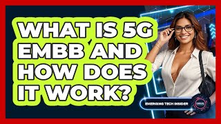 What Is 5G eMBB And How Does It Work? - Emerging Tech Insider