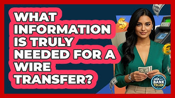 What Information Is Truly Needed For A Wire Transfer? - Ask Your Bank Teller