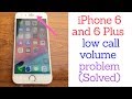 phone 6 and 6 plus call volume low all sudden/caller can't hear well fix