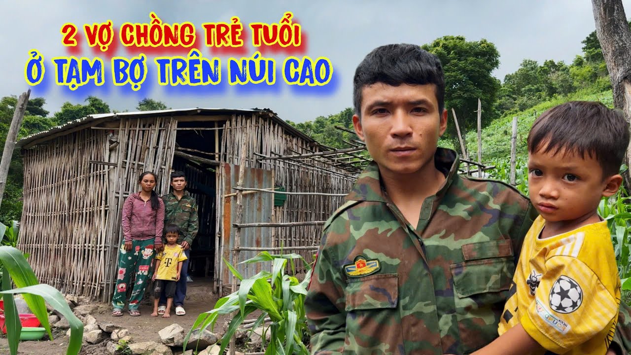 2 VỢ CHỒNG trẻ tuổi, ở tít trên núi cao, sống TẠM BỢ căn chòi rách - tập 1560