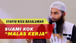 Bagaimana Bila Suami Malas Bekerja - Ustadz Syafiq Riza Basalamah