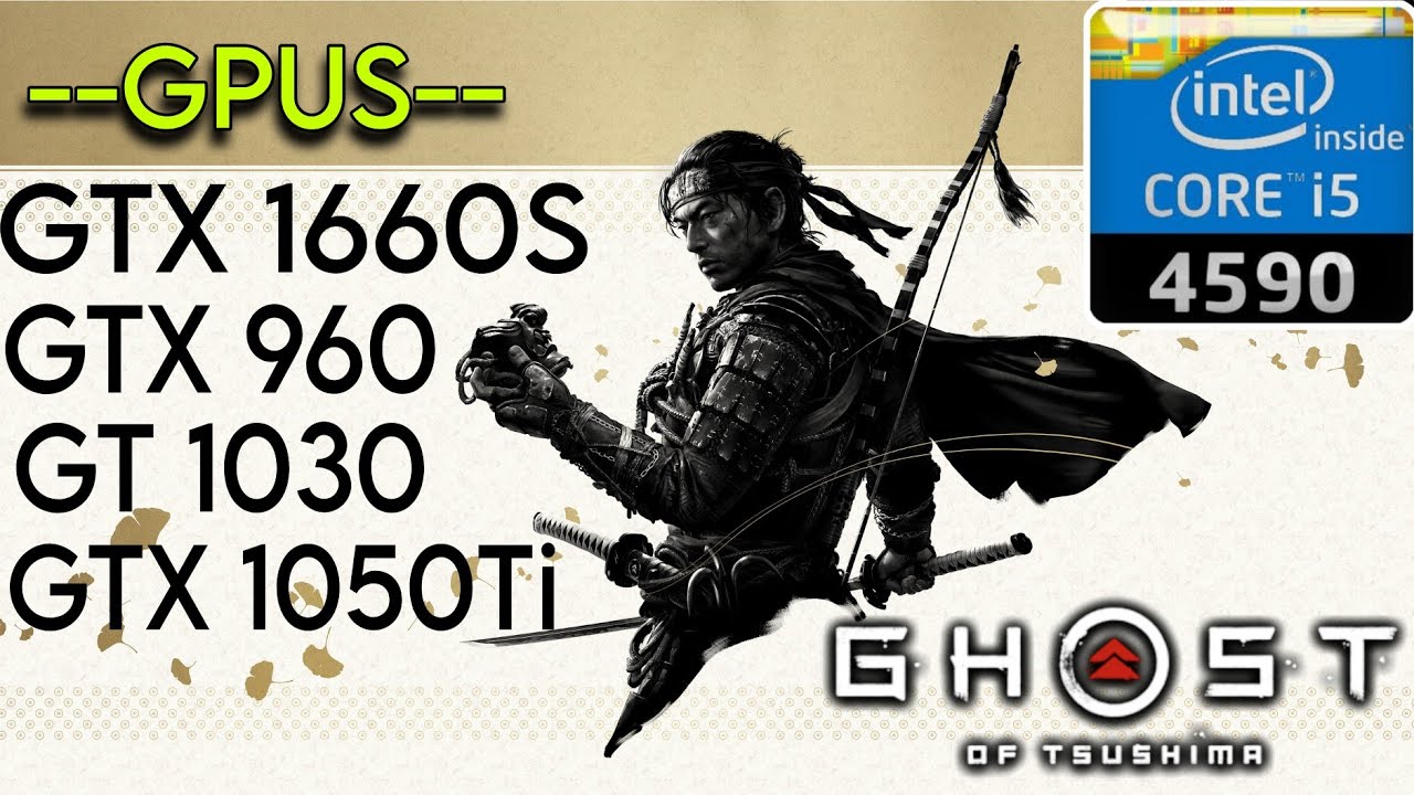 Ghost of Tsushima - I5 4590 - GTX 1660 Super , GTX 1050 Ti , GTX