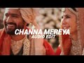 Channa mereya  arijit singh  edit audio 