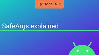 S4 E3: SafeArgs plugin explained