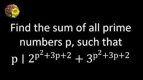 Find the sum of all prime numbers p, such that p  divides 2^(p^2+3p+2) + 3^(p^2+3p+2)