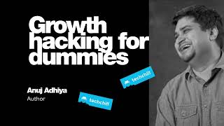 Full Growth hacking for dummies. Keynote by Anuj Adhiya Update