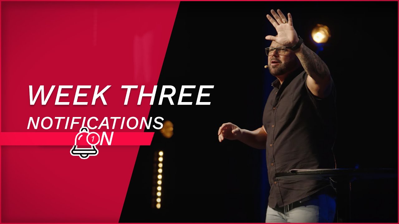 Notifications On | Week Three - YouTube