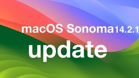 MacOS Sonoma 14.2.1 Update Released