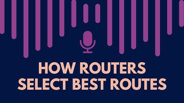 How Routers Select the Best Routes and Populate the Routing Table [Audio Only]