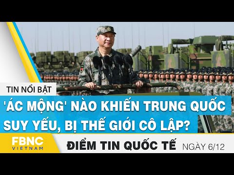 Video Tin quốc tế nóng nhất 6/12 | 'Ác mộng' nào khiến Trung... - youtube