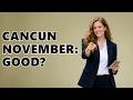 Is November A Good Time To Go To Cancun?