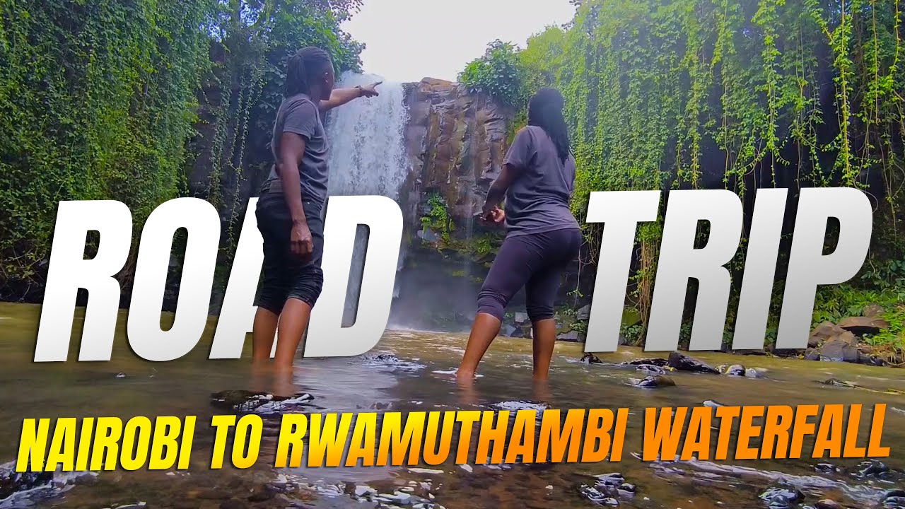 NAIROBI TO RWAMUTHAMBI WATERFALL KAGIO 😀🚗💨