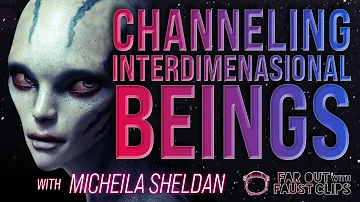 "Channeling Interdimensional Beings" Micheila Sheldan | Far Out Clips