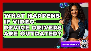 What Happens If Video Device Drivers Are Outdated? - The Hardware Hub