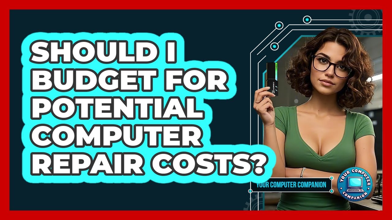 Should I Budget For Potential Computer Repair Costs?