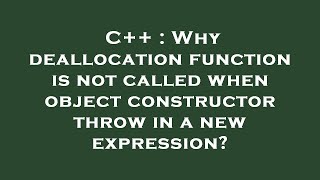C++ : Why deallocation function is not called when object constructor throw in a new expression