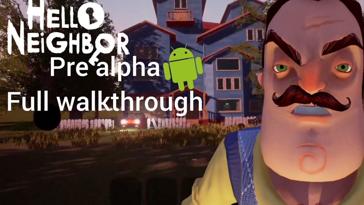 Hello Neighbor pre alpha android full walkthrough | Hello Neighbor pre alpha android