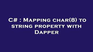 C# : Mapping char(8) to string property with Dapper