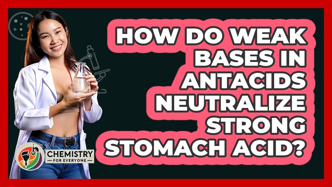 How Do Weak Bases In Antacids Neutralize Strong Stomach Acid? - Chemistry For Everyone