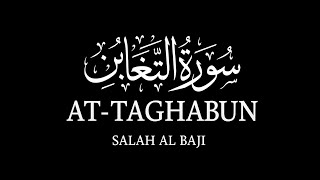SURAH TAGHABUN MOST FAMOUS RECITATION || SALAH AL BAJI || صلاح الباجي || Libyan reciter