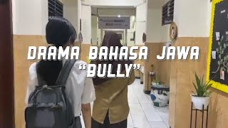 “BULLY” DRAMA SINGKAT BAHASA JAWA