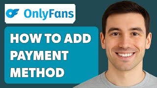 How To Add Payment Method On Onlyfans [2025 Guide]