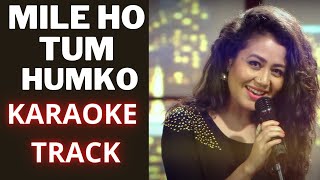 Video thumbnail of "Mile Ho Tum Humko Karaoke with Lyrics | Neha Kakkar"