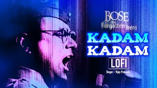 Kadam Kadam | LoFi Mix | Bose: The Forgotten Hero | A. R. Rahman | Vijay Prakash | Javed Akhtar