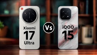 Xiaomi 17 Ultra Vs iQOO 15 || Which One is Better?