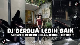 Dj Berdua Lebih Baik acha Septriasa Slowed Reverb Jedag Jedug Tiktok  Dj Viral Tiktok Terbaru 2025