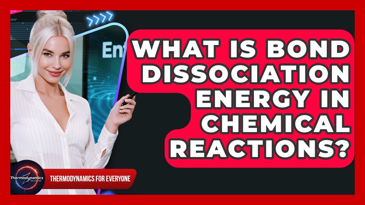 What Is Bond Dissociation Energy In Chemical Reactions? - Thermodynamics For Everyone