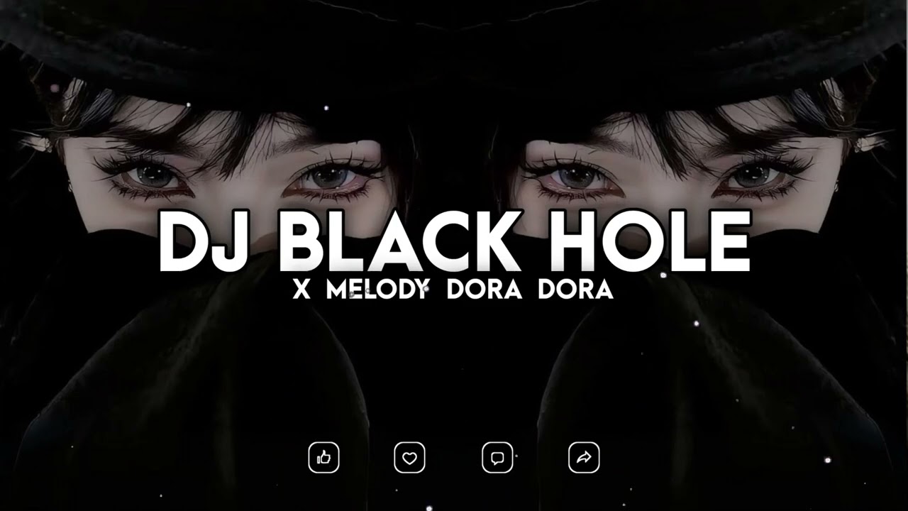 DJ BLACK HOLE X MELODY DORA DORA SLOW FULL SONG TIKTOK TERBARU