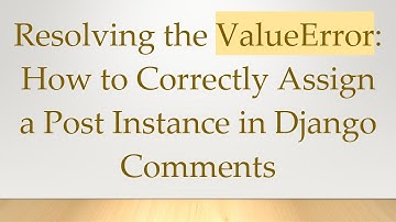 Resolving the ValueError: How to Correctly Assign a Post Instance in Django Comments