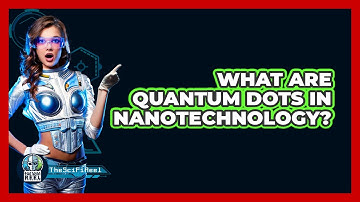 What Are Quantum Dots In Nanotechnology? - The SciFi Reel