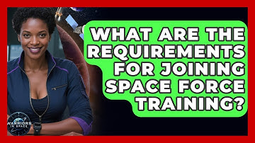 What Are the Requirements for Joining Space Force Training? - Warriors In Space