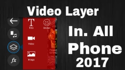 Video layer in all phone 2017 without kinemaster video layer in. Power director