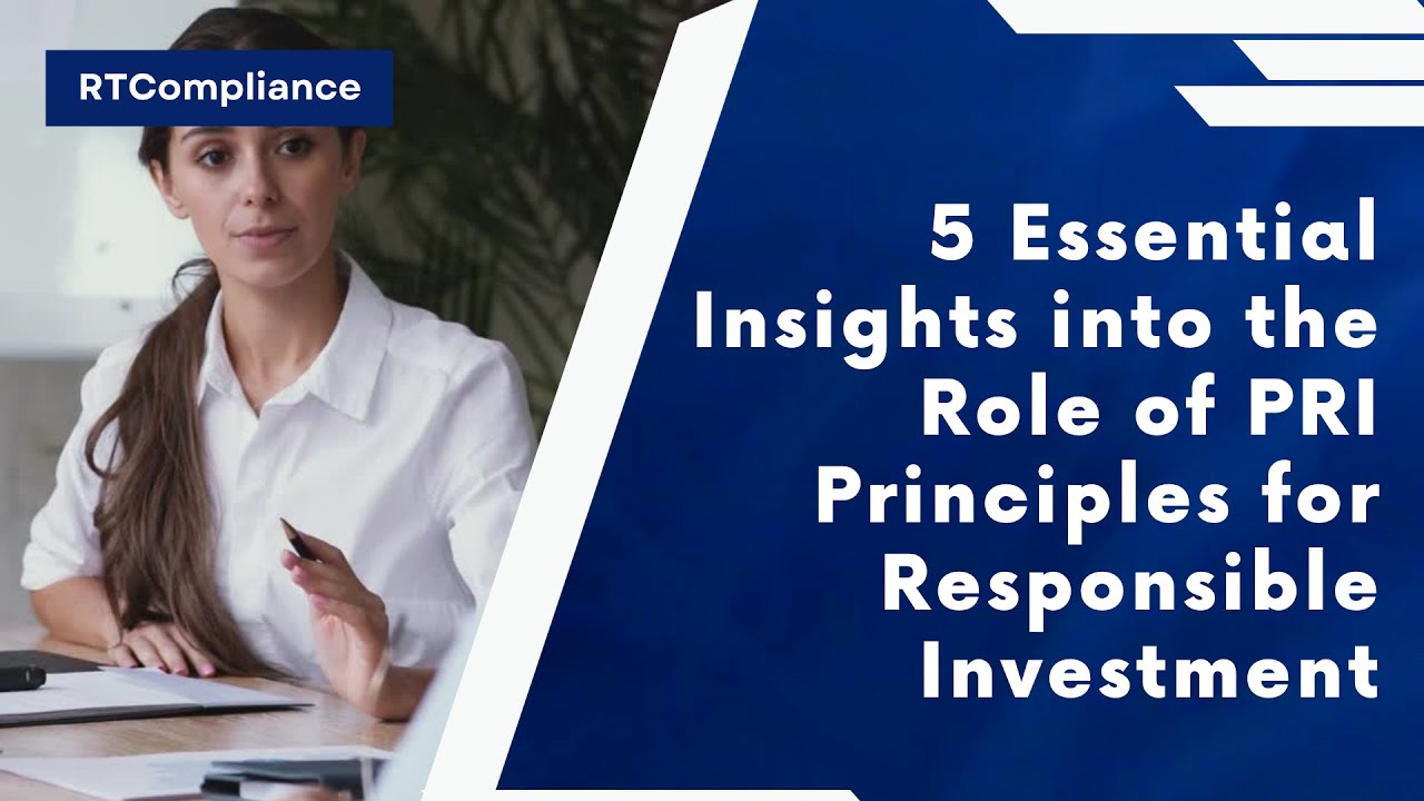 5 Essential Insights into the Role of PRI Principles for Responsible Investment