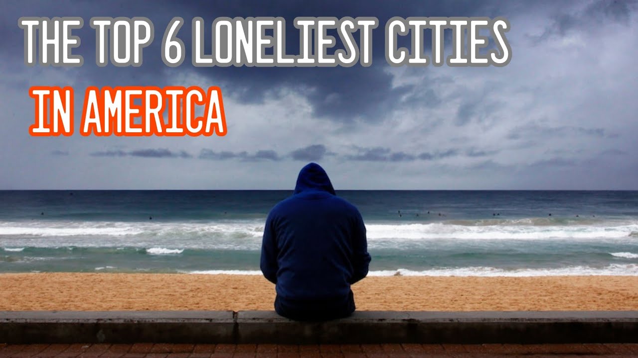 The Top 6 Loneliest Cities in America A Humorous Take