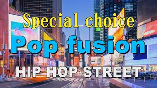 Special choice Pop fusion  HIP HOP STREET  作業用BGM