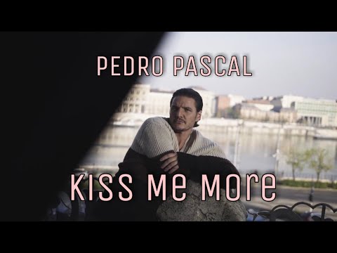 Pedro Pascal || Kiss Me More