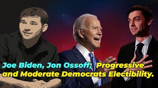 Joe Biden, Jon Ossoff, Electability of Progressive Democrats and Moderate Democrats