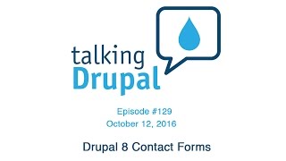 Talking Drupal #129 - Drupal 8 Contact Forms