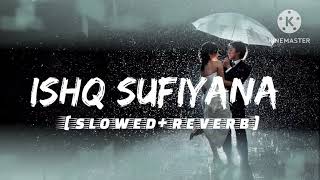 ISHQ SUFIYANA ll slowed + reverb ll singer Kamal Khan #singhsongu