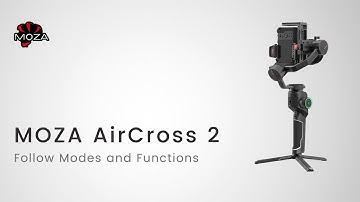 MOZA AirCross 2 Official Tutorial Part 09—Follow Modes and Functions
