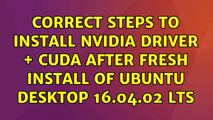 Correct steps to install NVidia driver + CUDA after fresh install of Ubuntu Desktop 16.04.02 LTS