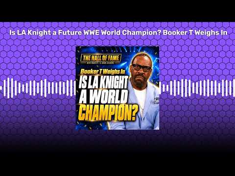 Is LA Knight a Future WWE World Champion? Booker T Weighs In | Hall of Fame with Booker T & Brad...